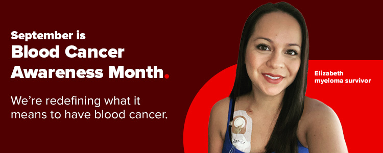 Image of Elizabeth, myeloma survivor. On-image text reads: September is Blood Cancer Awareness Month. We're redefining what it means to have blood cancer.